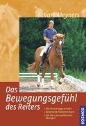 Das Bewegungsgefühl des Reiters: Wahrnehmen und koordinieren. Das innere Auge schulen. Reiterliche Probleme lösen