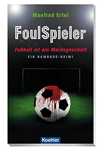 FoulSpieler - Fußball ist ein Mordsgeschäft: Ein Hamburg-Krimi