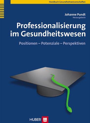 Professionalisierung im Gesundheitswesen. Positionen - Potenziale - Perspektiven