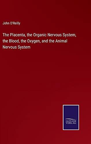 The Placenta, the Organic Nervous System, the Blood, the Oxygen, and the Animal Nervous System