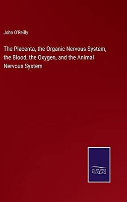 The Placenta, the Organic Nervous System, the Blood, the Oxygen, and the Animal Nervous System