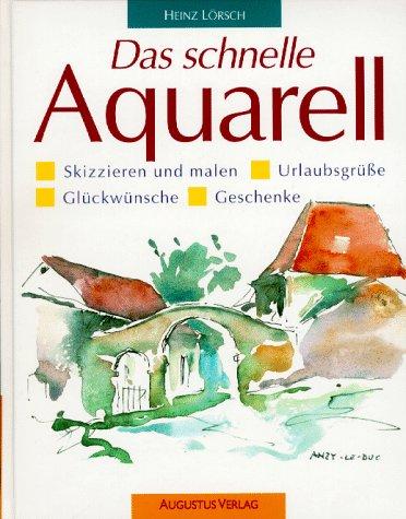 Das schnelle Aquarell. Skizzieren und malen. Urlaubsgrüße. Glückwünsche. Geschenke