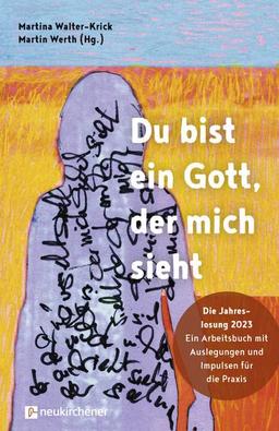 Du bist ein Gott, der mich sieht.: Die Jahreslosung 2023 - Ein Arbeitsbuch mit Auslegungen und Impulsen für die Praxis