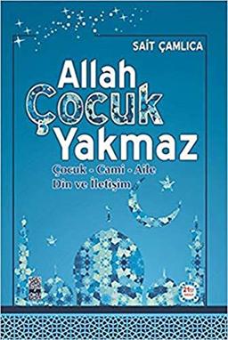 Allah Cocuk Yakmaz: Cocuk, Aile ve Din