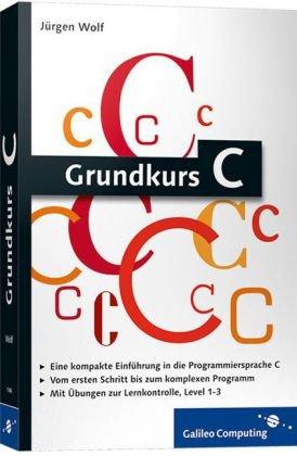 Grundkurs C: C-Programmierung verständlich erklärt (Galileo Computing)