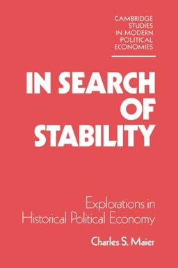 In Search of Stability: Explorations in Historical Political Economy (Cambridge Studies in Modern Political Economies)