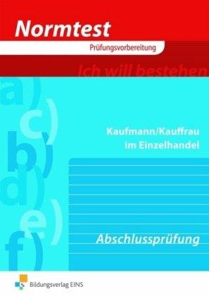 Normtest - Kaufmann/Kauffrau in Einzelhandel. Abschlussprüfung - Neue Ausbildungsordnung (Aufgabenband) (Lernmaterialien)