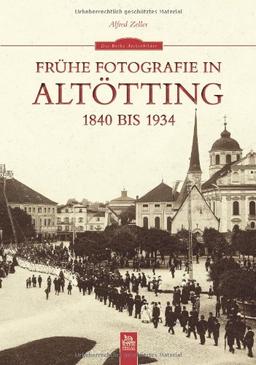 Frühe Fotografie in Altötting: 1840 bis 1934