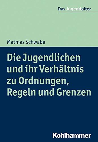 Die Jugendlichen und ihr Verhältnis zu Ordnungen, Regeln und Grenzen (Das Jugendalter)