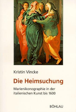 Die Heimsuchung. Marienikonographie in der italienischen Kunst bis 1600