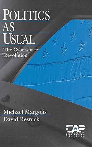 Politics as Usual: The Cyberspace `Revolution' (Contemporary American Politics, Band 6)