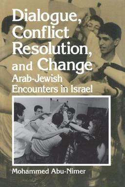 Dialogue, Conflict Resolution, and Change: Arab-Jewish Encounters in Israel (SUNY Series in Israeli Studies) (Suny Series in Israeli Studies (Hardcover))