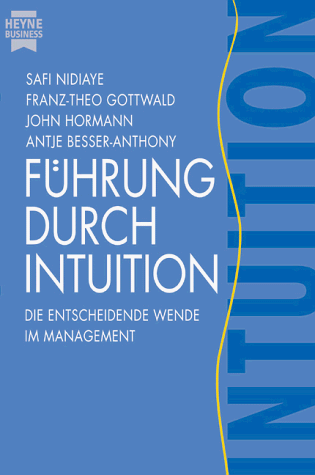 Führung durch Intuition. Die entscheidende Wende im Management.