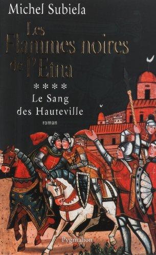 Le sang des Hauteville. Vol. 4. Les flammes noires de l'Etna (1166-1194)