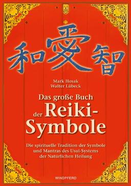 Das große Buch der Reiki-Symbole: Die spirituelle Tradition der Symbole und Mantras des Usui-Systems der Natürlichen Heilung