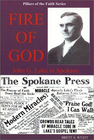 Fire of God John G. Lake in Spokane (Pillars of the Faith)