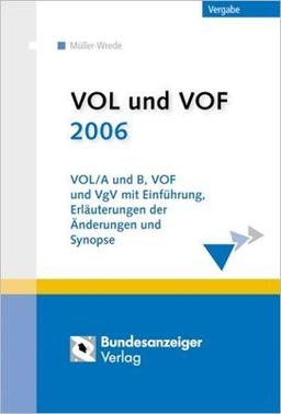 VOL und VOF 2006. Mit CD-ROM: VOL/A und B, VOF und VgV mit Einführung, Erläuterungen der Änderungen und Synopse