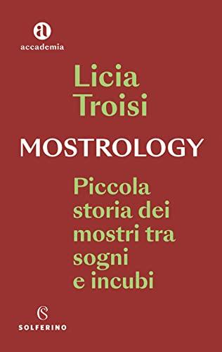 Mostrology. Piccola storia dei mostri tra sogni e incubi (Accademia)