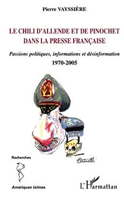 Le Chili d'Allende et de Pinochet dans la presse française : passions politiques, informations et désinformation, 1970-2005