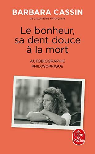 Le bonheur, sa dent douce à la mort : autobiographie philosophique