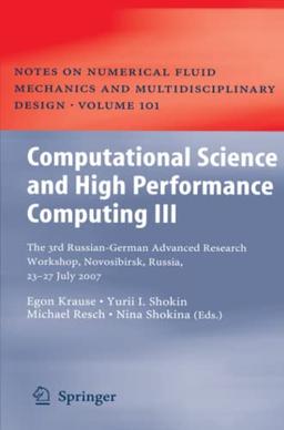 Computational Science and High Performance Computing III: The 3rd Russian-German Advanced Research Workshop, Novosibirsk, Russia, 23 - 27 July 2007 ... and Multidisciplinary Design, Band 101)