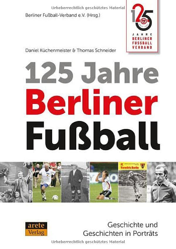 125 Jahre Berliner Fußball: Geschichte und Geschichten in Porträts