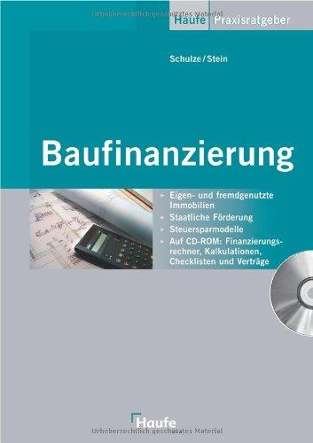 Baufinanzierung: Eigen- und fremdgenutzte Immobilien - Staatliche Förderung - Steuersparmodelle - Finanzierungsrechner, Kalkulationen, Checklisten und Verträge auf CD-ROM