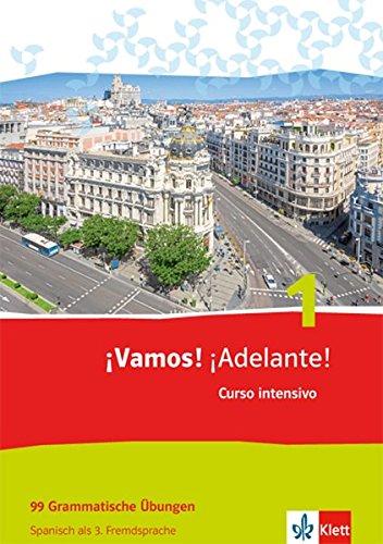 ¡Vamos! ¡Adelante! Curso intensivo / Spanisch als 3. Fremdsprache: ¡Vamos! ¡Adelante! Curso intensivo / 99 Grammatische Übungen: Spanisch als 3. Fremdsprache