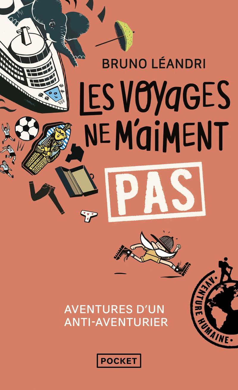 Les voyages ne m'aiment pas : aventures d'un anti-aventurier, le retour