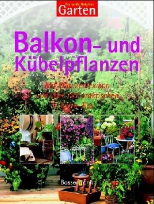 Der große Ratgeber Garten. Balkon- und Kübelpflanzen