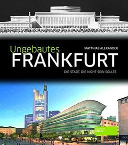 Ungebautes Frankfurt: Die Stadt, die nicht sein sollte