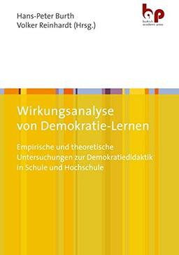 Wirkungsanalyse von Demokratie-Lernen: Empirische und theoretische Untersuchungen zur Demokratiedidaktik in Schule und Hochschule (Freiburger Studien zur Politikdidaktik)