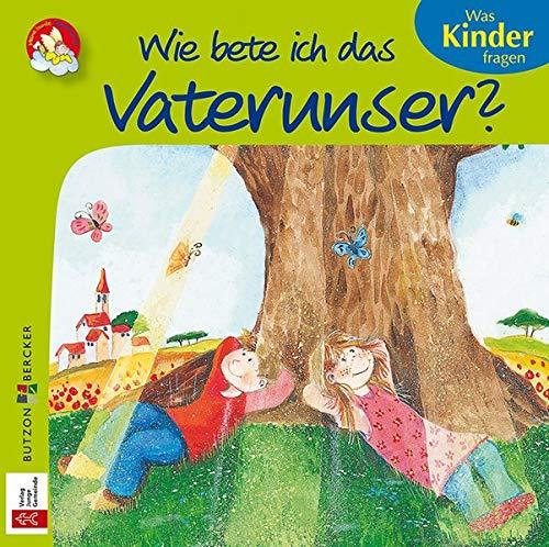 Wie bete ich das Vaterunser?: Was Kinder fragen