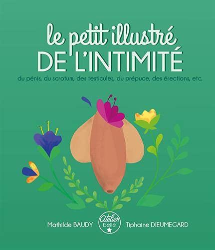 Le petit illustré de l'intimité. Vol. 2. Le petit illustré de l'intimité du pénis, du scrotum, des testicules, du prépuce, des érections, etc.