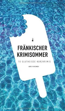 Fränkischer Krimisommer - 10 glutheiße Kurzkrimis (Frankenkrimi)