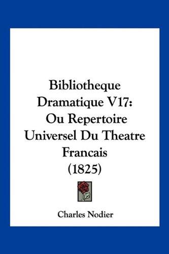 Bibliotheque Dramatique V17: Ou Repertoire Universel Du Theatre Francais (1825)