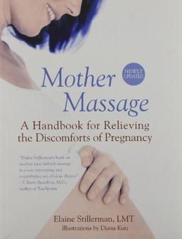 Mother Massage: A Handbook for Relieving the Discomforts of Pregnancy