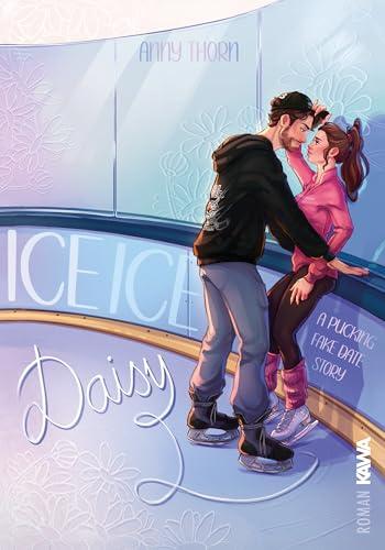 Ice Ice Daisy: a pucking fake date story - Mit wunderschönem limitierten Farbschnitt (Aston Beavers)