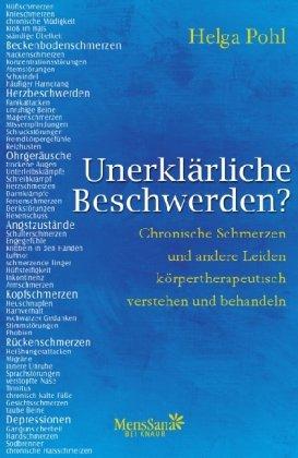 Unerklärliche Beschwerden? Chronische Schmerzen und andere Leiden körpertherapeutisch verstehen und behandeln