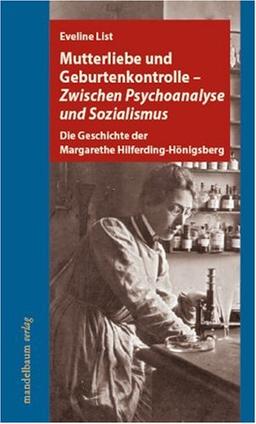 Mutterliebe und Geburtenkontrolle - Zwischen Psychoanalyse und Sozialismus. Die Geschichte der Margarethe Hilferding-Hönigsberg