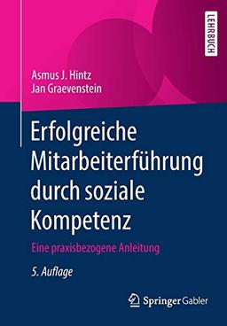 Erfolgreiche Mitarbeiterführung durch soziale Kompetenz: Eine praxisbezogene Anleitung