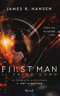 First man. Il primo uomo. La biografia autorizzata di Neil Armstrong