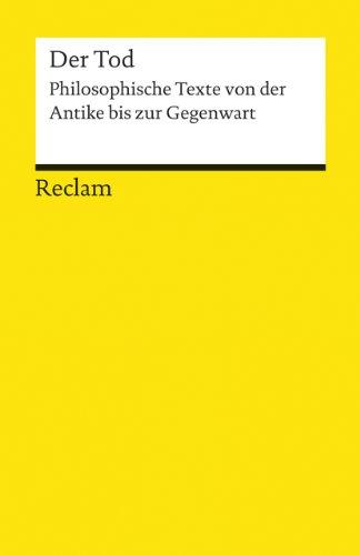 Der Tod: Philosophische Texte von der Antike bis zur Gegenwart (Reclams Universal-Bibliothek)