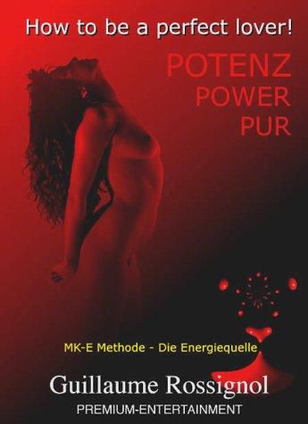 POTENZ, POWER, PUR !" - "How to be a perfect lover