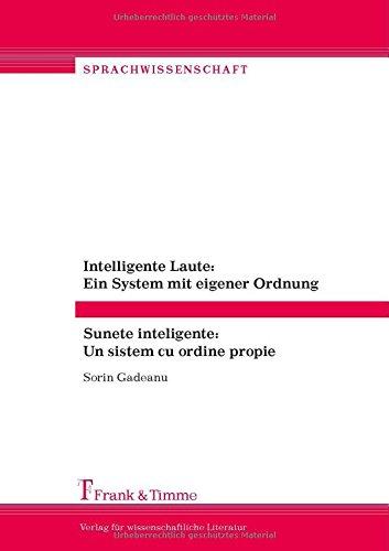 Intelligente Laute: Ein System mit eigener Ordnung/Sunete inteligente: Un sistem cu ordine propie: Dynamisch-funktionale Kategorien zur "Phonetologie" ... de limba român&#x103; (Sprachwissenschaft)