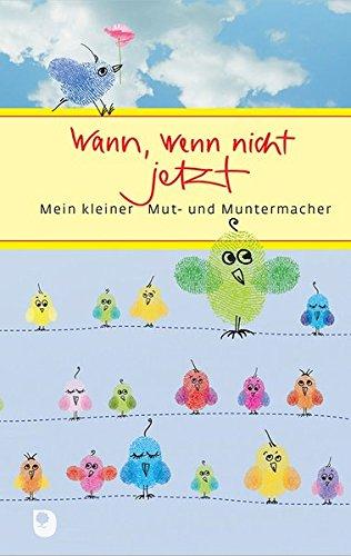 Wann, wenn nicht jetzt: Mein kleiner Mut- und Muntermacher (Eschbacher Präsent)