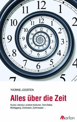 Alles über die Zeit: Kunst, Literatur, andere Kulturen, Zeit-Diebe, Müßiggang, Zeitreisen, Zeitmesser ...