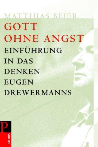 Gott ohne Angst: Einführung in das Denken Drewermanns