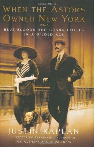 When the Astors Owned New York: Blue Bloods and Grand Hotels in a Gilded Age