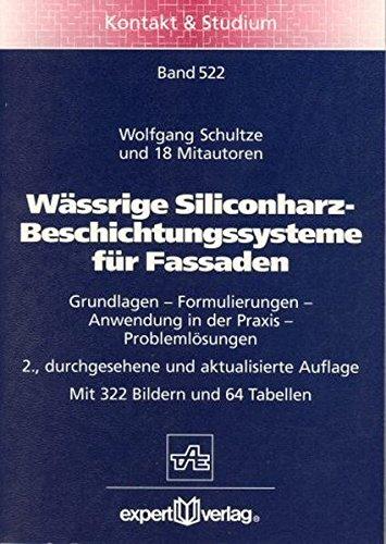 Wässrige Silikonharz-Beschichtungssysteme für Fassaden: Grundlagen - Formulierungen - Anwendung in der Praxis - Problemlösungen (Kontakt & Studium)